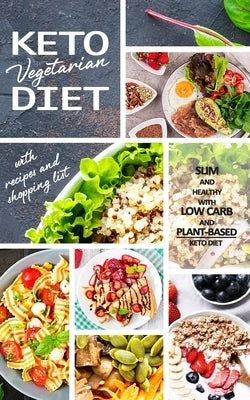 Keto Vegetarian Diet: Low Carb Recipes, Meal Plans and Explanations for Beginners to Lose Weight Quickly and Burn Fat With the Plant-Based K by Parker, Anna