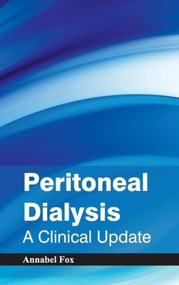 Peritoneal Dialysis: A Clinical Update by Fox, Annabel