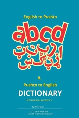 English to Pashto & Pashto to English Dictionary with English Phonetics: A concise dictionary with English Phonetics by Khan, Amir
