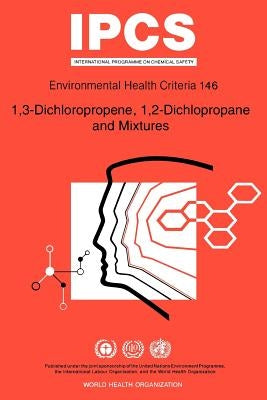 Dichloropropene (1,3), Dichloropropane (1,2) and Mixtures: Environmental Health Criteria Series No 146 by ILO