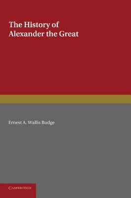 The History of Alexander the Great: Being the Syriac Version of the Pseudo-Callisthenes by Wallis Budge, Ernest a.