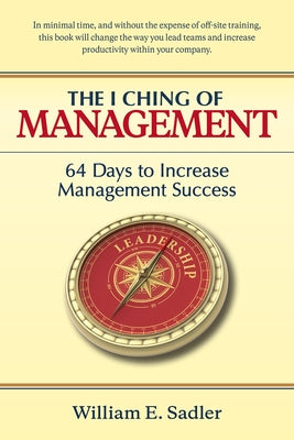The I Ching of Management: 64 Days to Increase Management Success by Sadler, William E.