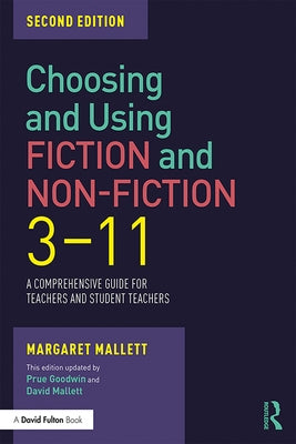 Choosing and Using Fiction and Non-Fiction 3-11: A Comprehensive Guide for Teachers and Student Teachers by Mallett, Margaret