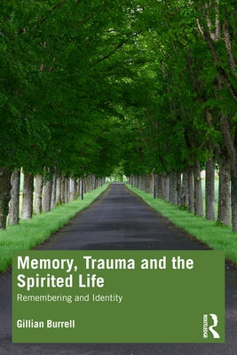 Memory, Trauma and the Spirited Life: Remembering and Identity by Burrell, Gillian