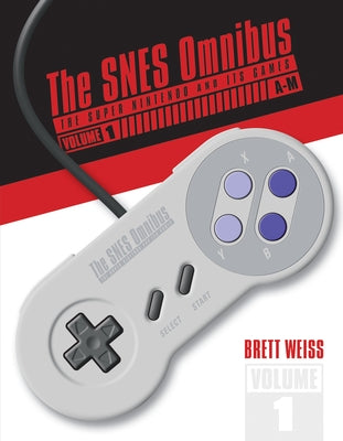 The Snes Omnibus: The Super Nintendo and Its Games, Vol. 1 (A-M) by Weiss, Brett