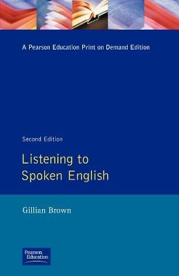 Listening to Spoken English by Brown, Gillian
