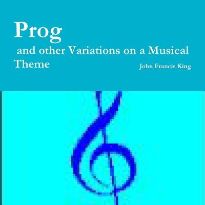 Prog and other Variations on a Musical Theme by King, John Francis