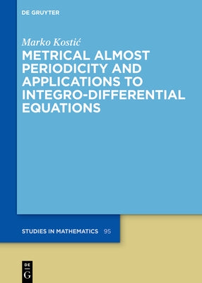 Metrical Almost Periodicity and Applications to Integro-Differential Equations by Kostic, Marko