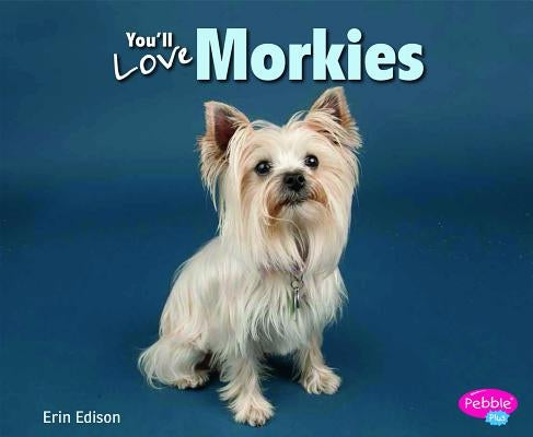 You'll Love Morkies by Saunders-Smith, Gail