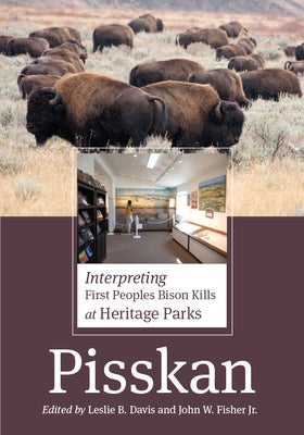 Pisskan: Interpreting First Peoples Bison Kills at Heritage Parks by Davis, Leslie B.