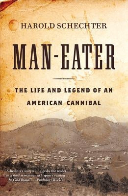 Man-Eater: The Life and Legend of an American Cannibal by Schechter, Harold