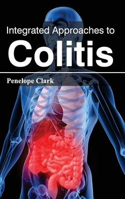 Integrated Approaches to Colitis by Clark, Penelope