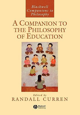A Companion to the Philosophy of Education by Curren, Randall