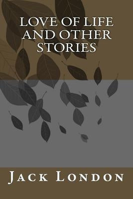 Love of Life And Other Stories by London, Jack