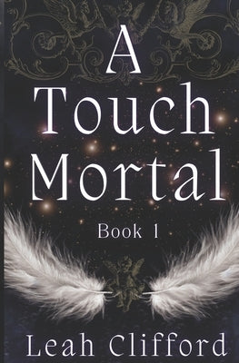 A Touch Mortal: The Touch Trilogy (Book 1) by Clifford, Leah