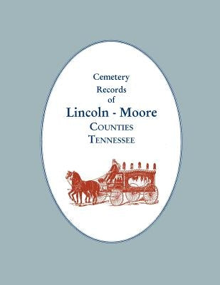 Cemetery Records of Lincoln - Moore Counties, Tennessee by Marsh, Helen &. Tim