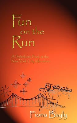 Fun on the Run: A Scholastic Peek at the New York City Marathon by Bayly, Fiona