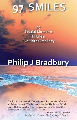 97 Smiles: 97 Special Moments In Life's Exquisite Simplicity by Philip J., Bradbury