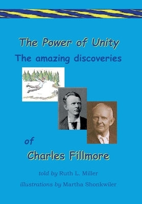The Power of Unity the amazing Discoveries of Charles Fillmore by Shonkwiler, Martha