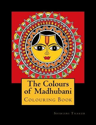 The Colours of Madhubani: Colouring Book by Thakur, Shinjini