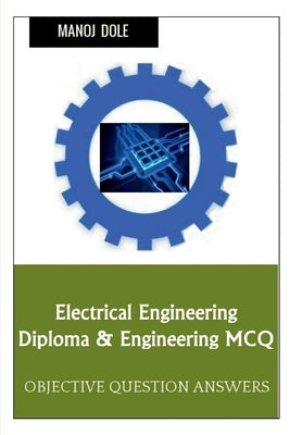 Electrical Engineering Diploma & Engineering MCQ by Dole, Manoj