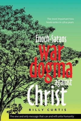 Enoch-Satans war dogma against Christ by Curtis, Billy