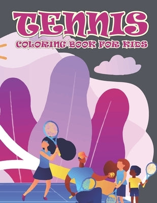 Tennis Coloring Book for Kids: Amazing Tennis Coloring Book for Your Kids. Tennis Coloring Book for Kids Ages 4-8 by Mohammed1, Jamil
