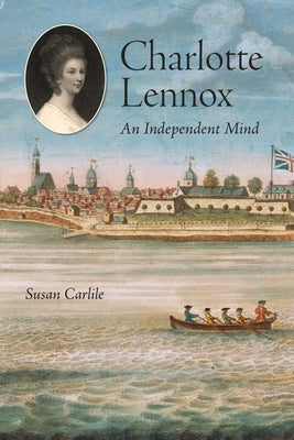 Charlotte Lennox: An Independent Mind by Carlile, Susan