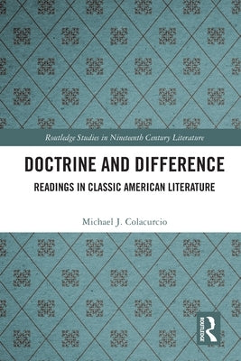 Doctrine and Difference: Readings in Classic American Literature by Colacurcio, Michael J.