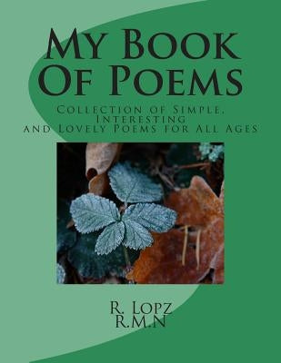 My Book Of Poems: Collection of Simple, Interesting and Lovely Poems for All Ages by N, R. M.