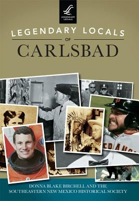 Legendary Locals of Carlsbad by Birchell, Donna Blake