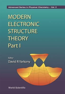 Modern Electronic Structure Theory - Part I by Yarkony, David R.