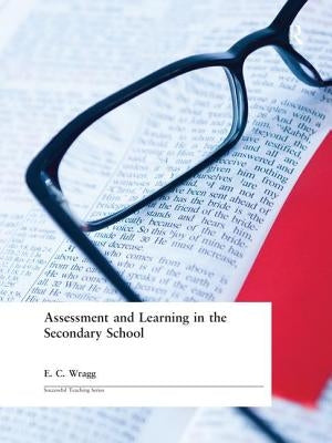 Assessment and Learning in the Secondary School by Wragg, E. C.