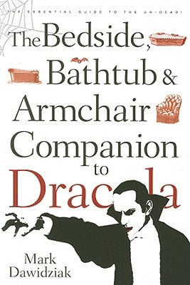 The Bedside, Bathtub & Armchair Companion to Dracula by Dawidziak, Mark