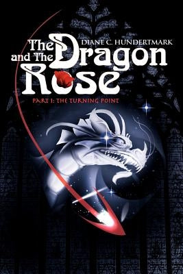 The Dragon and the Rose: The Turning Point by Hundertmark, Diane C.
