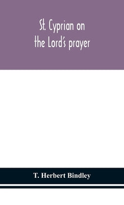 St. Cyprian on the Lord's prayer by Herbert Bindley, T.
