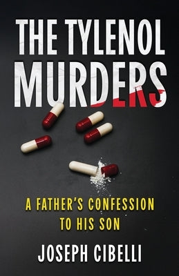 The Tylenol Murders: A Father's Confession to His Son by Cibelli, Joseph