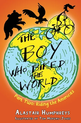 The Boy Who Biked the World Part 2 by Humphreys, Alastair