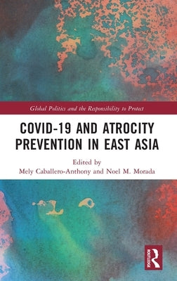 Covid-19 and Atrocity Prevention in East Asia by Caballero-Anthony, Mely