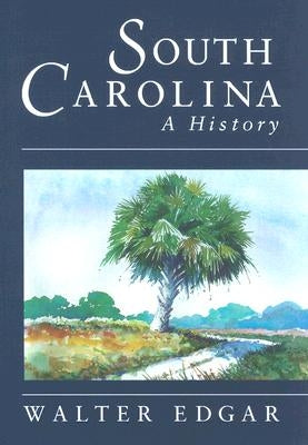 South Carolina a History by Edgar, Walter B.
