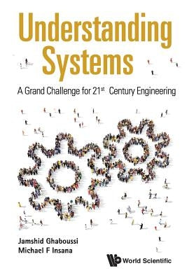 Understanding Systems: A Grand Challenge for 21st Century by Insana Michael F