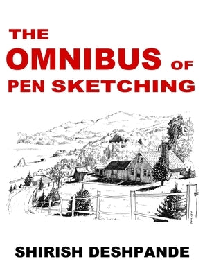 The Omnibus of Pen Sketching: Get, Set & Sketch like a Boss! by Deshpande, Shirish