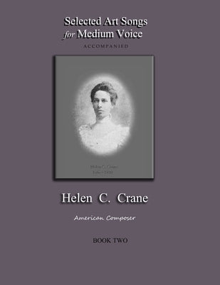 Selected Art Songs for Medium Voice Accompanied Helen C. Crane Book Two: American composer by Crane, Bernard R.