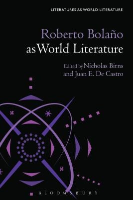 Roberto Bolaño as World Literature by Birns, Nicholas