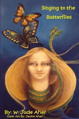 Singing to the Butterflies by Aher, W. Jude