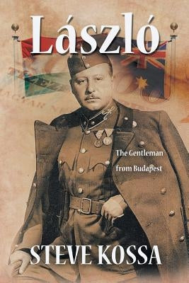 Laszlo: The Gentleman from Budapest by Kossa, Steve
