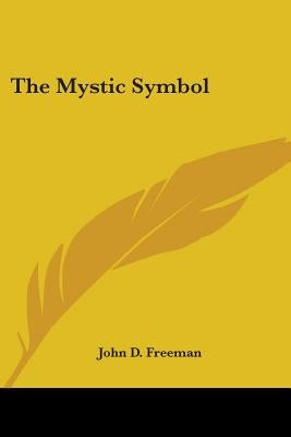 The Mystic Symbol by Freeman, John D.