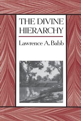 The Divine Hierarchy: Popular Hinduism in Central India by Babb, Lawrence