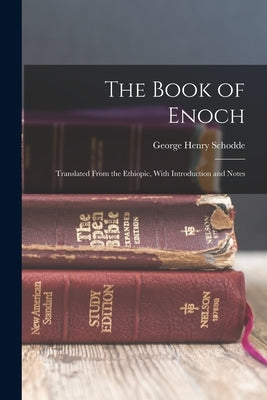 The Book of Enoch: Translated From the Ethiopic, With Introduction and Notes by Schodde, George Henry