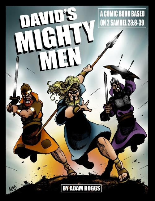 David's Mighty Men: A Comic Book based on 2 Samuel 23:8-39 by Boggs, Adam